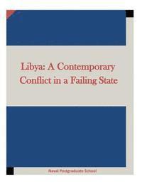 Naval Postgraduate School, Penny Hill Press Inc - Libya: A Contemporary Conflict in a Failing State, Häftad
