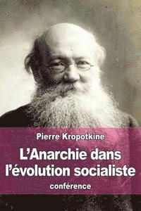 Pierre Kropotkine - L'Anarchie dans l'évolution socialiste, Häftad