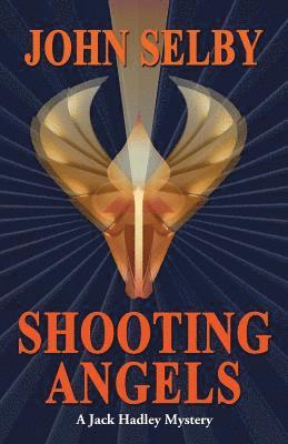 John Selby - Shooting Angels: Suspense / A Jack Hadley Mystery, Häftad