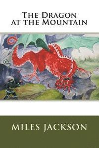 Miles Jackson - The Dragon at the Mountain, Häftad. Tillgänglighet: Lägg i varukorg