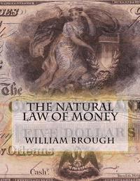 William Brough, Z. Bey - The Natural Law of Money: Monetary Principles Revisited, Häftad