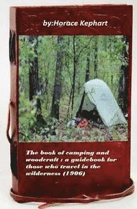 Horace Kephart - The book of camping and woodcraft: a guidebook for those who travel in the wild, Häftad. Tillgänglighet: Lägg i varukorg