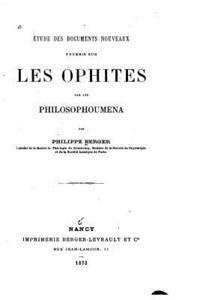 tude des documents nouveaux fournis sur les ophites par les philosophoumena