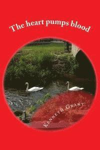 Kenneth Grant - The heart pumps blood, Häftad