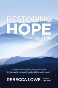 Rebecca Lowe - Restoring Hope in Chronic Pain: A whole-person perspective from an orthopedic manual physical therapist (OMPT), Häftad. Tillgänglighet: Lägg i varukorg