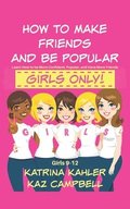 How To Make Friends And Be Popular - Girls Only!