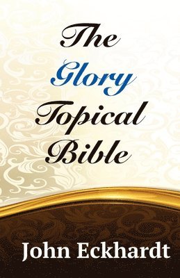 John Eckhardt - The Glory Topical Bible, Häftad
