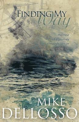 Mike Dellosso - Finding My Way: memoir of a journey through cancer, Häftad. Tillgänglighet: Lägg i varukorg