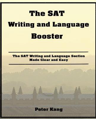 Peter Kang - The SAT Writing and Language Booster: Increase your SAT Writing and Language Score 80+ Points, Häftad