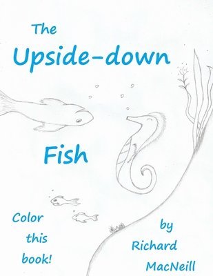 Richard MacNeill - The Upside-down Fish (Coloring Book!), Häftad. Tillgänglighet: Lägg i varukorg