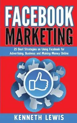 Kenneth Lewis - Facebook Marketing: 25 Best Strategies on Using Facebook for Advertising & Making Money Online *FREE BONUS Preview 'SEO 2016' Included!, Häftad. Tillgänglighet: Lägg i varukorg