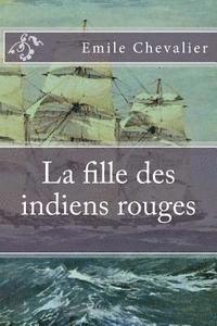 Emile Chevalier, G-Ph Ballin - La fille des indiens rouges, Häftad