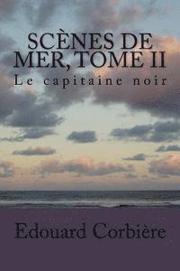 Edouard Corbiere, G-Ph Ballin - Scenes de mer, Tome II: Le capitaine noir, Häftad