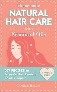 Carmen Reeves - Homemade Natural Hair Care (with Essential Oils): DIY Recipes to Promote Hair Growth, Shine & Repair, Häftad. Tillgänglighet: Lägg i varukorg