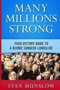 Stan Munslow - Many Millions Strong: Your Victory Guide to a Bernie Sanders Landslide, Häftad. Tillgänglighet: Lägg i varukorg