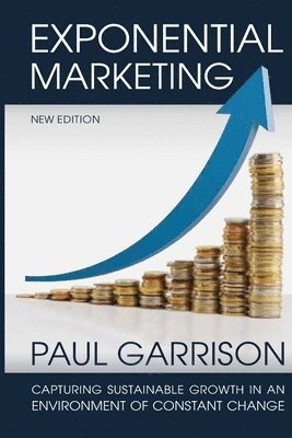 Paul Garrison - Exponential Marketing: Capturing Sustainable Growth in an Environment of Constant Change, Häftad. Tillgänglighet: Lägg i varukorg