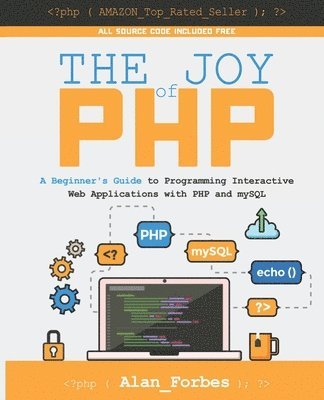 Alan Forbes - The Joy of PHP: A Beginner's Guide to Programming Interactive Web Applications with PHP and mySQL, Häftad