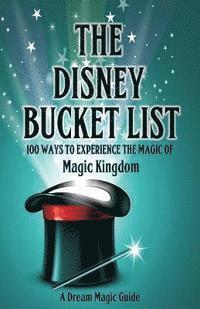 Rick Howard, John Donahue - The Disney Bucket List: 100 ways to experience the magic of Magic Kingdom, Häftad