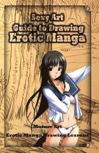 Gala Publication - Sexy Art: Guide to Drawing Erotic Manga: Mature Art: Erotic Manga Drawing Lessons, Häftad
