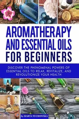 Marta Tuchowska - Aromatherapy and Essential Oils for Beginners, Häftad. Tillgänglighet: Lägg i varukorg