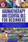 Aromatherapy and Essential Oils for Beginners