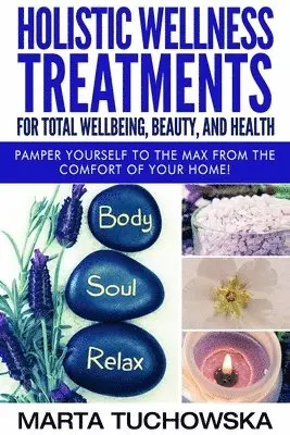 Marta Tuchowska - Holistic Wellness Treatments for Total Wellbeing, Beauty, and Health, Häftad. Tillgänglighet: Lägg i varukorg