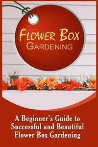 Olivia Allen - Flower Box Gardening: A Beginner's Guide To Successful And Beautiful Flower Box, Häftad. Tillgänglighet: Lägg i varukorg