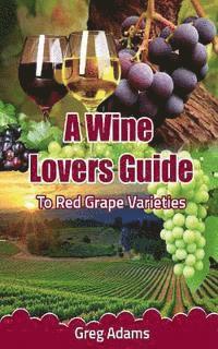 Greg Adams - A Wine Lovers Guide: To Red Grape Varieties, Häftad. Tillgänglighet: Lägg i varukorg