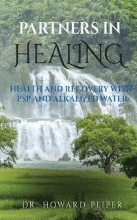 Howard Peiper - Partners in Healing: Health and Recovery with Alkalized Water and PSP, Häftad. Tillgänglighet: Lägg i varukorg