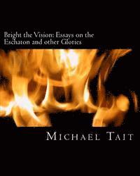 Michael Tait - Bright the Vision: Essays on the Eschaton and other Glories, Häftad. Tillgänglighet: Lägg i varukorg