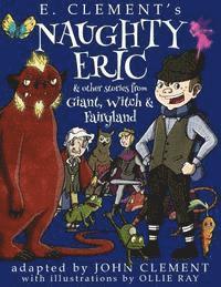 John Clement, E. Clement - Naughty Eric & Other Stories from Giant, Witch & Fairyland, Häftad. Tillgänglighet: Lägg i varukorg