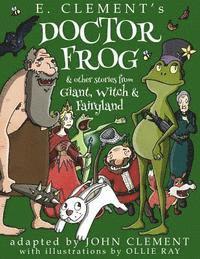 John Clement, E. Clement - Doctor Frog & Other Stories from Giant, Witch & Fairyland, Häftad. Tillgänglighet: Lägg i varukorg
