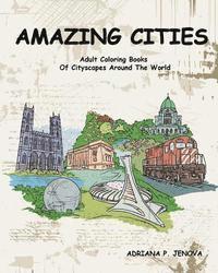 Adriana P. Jenova - Amazing Cities: Adult Coloring Books Of Cityscapes Around The World: Splendid Creative Designs, Travel cities, beautiful design Doodle, Häftad. Tillgänglighet: Lägg i varukorg