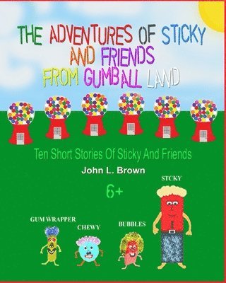 John L. Brown - The Adventures Of Sticky and Friends From Gumball Land: Ten Episodes With Sticky And Friends, Häftad. Tillgänglighet: Lägg i varukorg