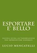 esportare e' bello: piccola guida all'esportazione per imprenditori disperati