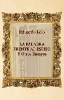 Eduardo Lolo - La palabra frente al espejo y otros ensayos, Häftad. Tillgänglighet: Lägg i varukorg