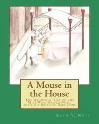 Ruth Y. Nott - A Mouse in the House: A Whimsical Tale of the Mice Who Helped Mary with the Birth of Baby Jesus, Häftad. Tillgänglighet: Lägg i varukorg