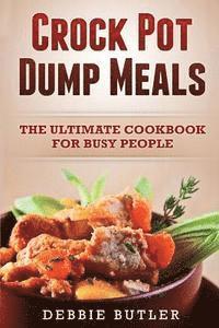 Debbie Butler - Crockpot Dump Meals: The Ultimate Cookbook For Busy People, Häftad. Tillgänglighet: Lägg i varukorg