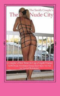 The Smith Couple - The Nude City: A Couple's First Visit to Cap d? Age, France!, Häftad