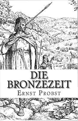 Ernst Probst - Die Bronzezeit: Das goldene Zeitalter der Urgeschichte, Häftad. Tillgänglighet: Lägg i varukorg