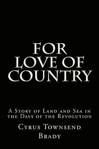 For Love of Country: A Story of Land and Sea in the Days of the Revolution