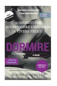 Dormire: prendere sonno subito senza farmaci e tornare a dormire come un bambino: mai più insonnia mai più stress