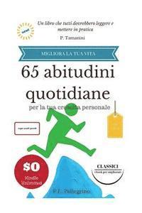 P. L. Pellegrino - 65 abitudini quotidiane per la tua crescita personale: migliora la tua vita senza sforzo, liste, routine, crea nuove abitudini eliminando le cattive a, Häftad. Tillgänglighet: Lägg i varukorg
