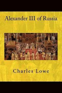 Charles Lowe - Alexander III of Russia, Häftad. Tillgänglighet: Lägg i varukorg