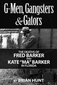 Brian Hunt - G-Men, Gangsters and Gators: The FBI's Hunt for the Barker Gang in Florida, Häftad. Tillgänglighet: Lägg i varukorg