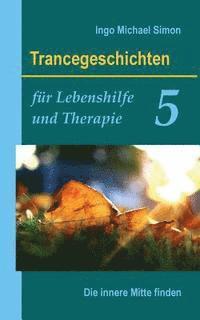 Ingo Michael Simon - Trancegeschichten für Lebenshilfe und Therapie. Band 5: Die innere Mitte finden, Häftad. Tillgänglighet: Lägg i varukorg
