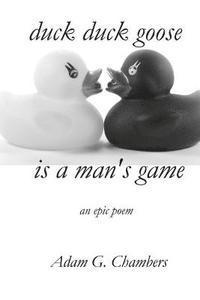 Duck Duck Goose is a Man's Game: an Epic Poem