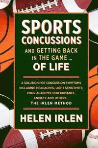 Helen Irlen - Sports Concussions and Getting Back in the Game... of Life: A solution for concussion symptoms including headaches, light sensitivity, poor academic p, Häftad. Tillgänglighet: Lägg i varukorg