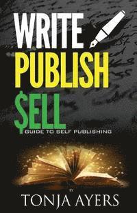 Tonja Ayers - Write - Publish - Sell: A Guide to Self-Publishing, Häftad. Tillgänglighet: Lägg i varukorg