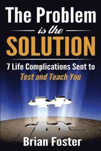 Brian Foster - The Problem is the Solution: 7 Life Complications Sent to Test and Teach You, Häftad. Tillgänglighet: Lägg i varukorg